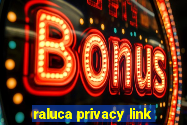 raluca privacy link